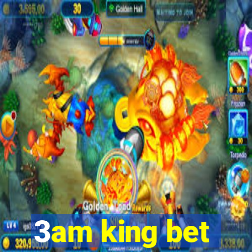 3am king bet